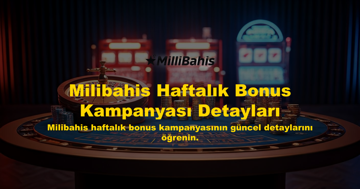 Milibahis Haftalık Bonus Kampanyası Detayları