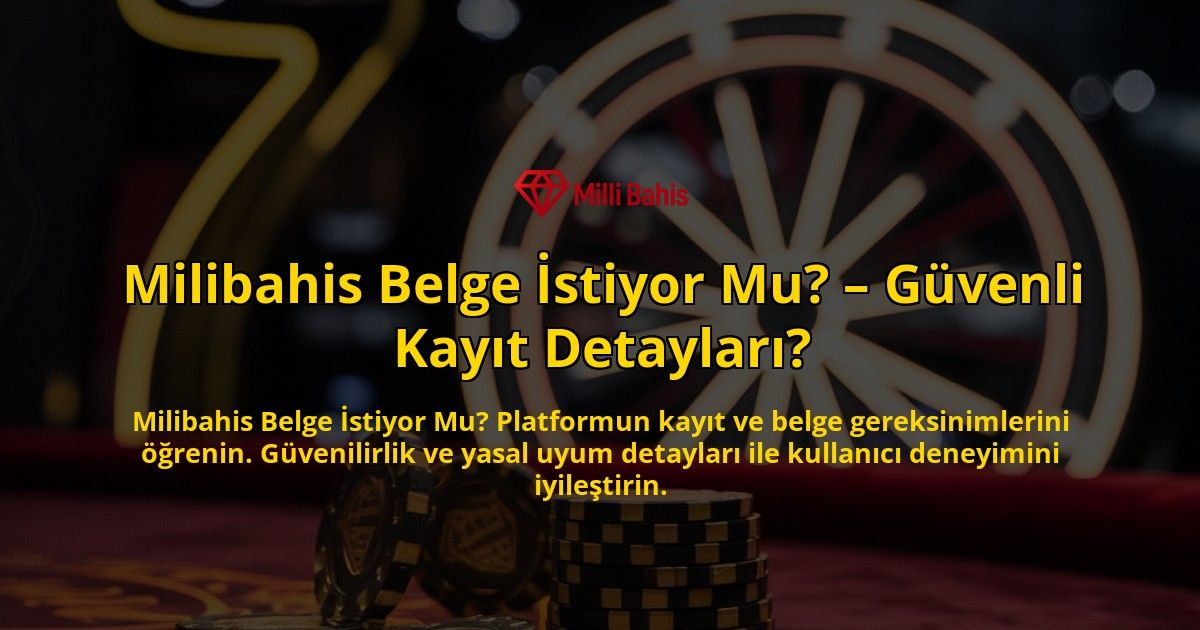 Milibahis-Belge-Istiyor-Mu-Guvenli-Kayit-Detaylari-overlay-1769252124.jpg