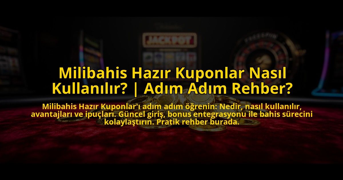 Milibahis-Hazir-Kuponlar-Nasil-Kullanilir-Adim-Adim-Rehber-overlay-1773083945.jpg