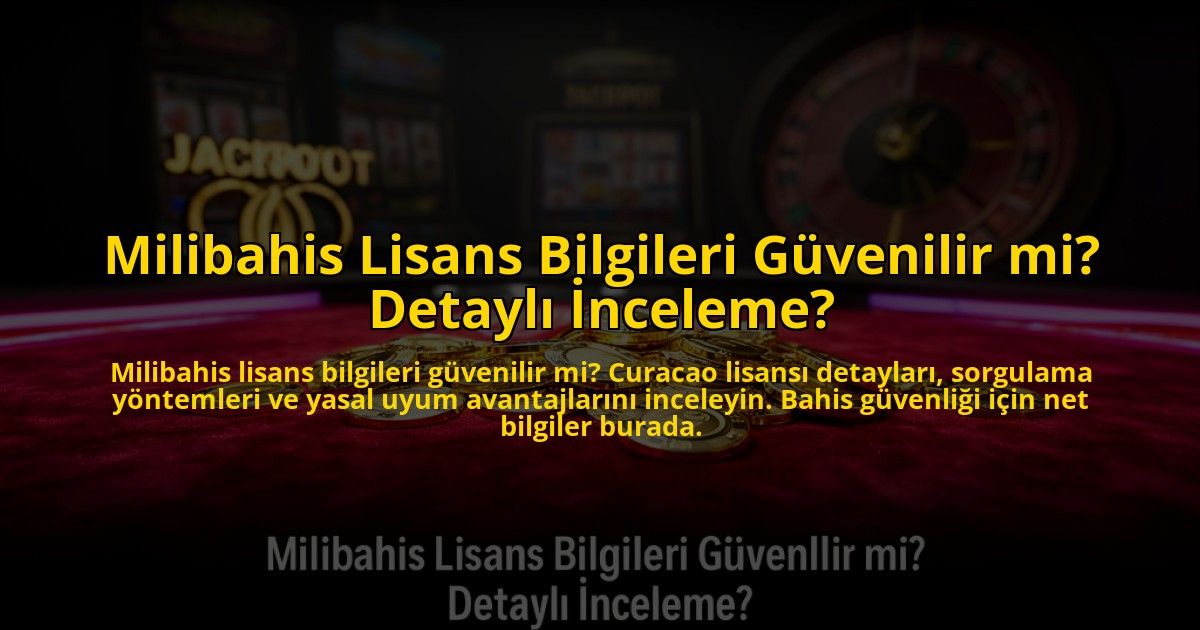Milibahis-Lisans-Bilgileri-Guvenilir-mi-Detayli-Inceleme-overlay-1772819757.jpg