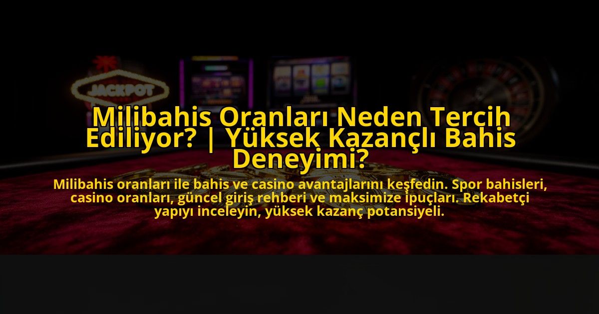 Milibahis-Oranlari-Neden-Tercih-Ediliyor-Yuksek-Kazancli-Bahis-Deneyimi-overlay-1776007081.jpg